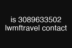 is 3089633502 lwmftravel contact