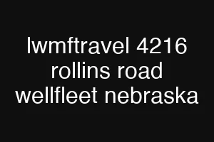 lwmftravel 4216 rollins road wellfleet nebraska