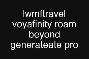 lwmftravel voyafinity roam beyond generateate pro