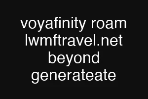 voyafinity roam lwmftravel.net beyond generateate